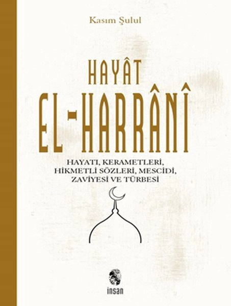 Hayat El-Harrani; Hayatı,Kerametleri, Hikmetli Sözleri, Mescidi, Zaviyesi Ve Türbesi, İnsan Yayınları
