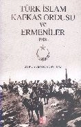 Türk İslam Kafkas Ordusu ve Ermeniler -1918-