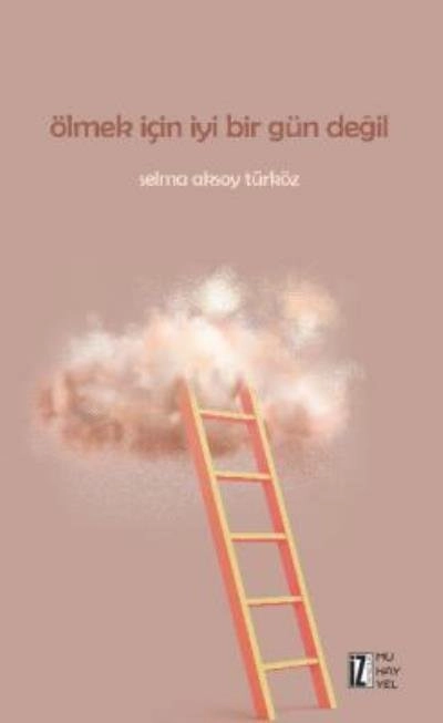 Ölmek İçin İyi Bir Gün Değil, Selma Aksoy Türköz