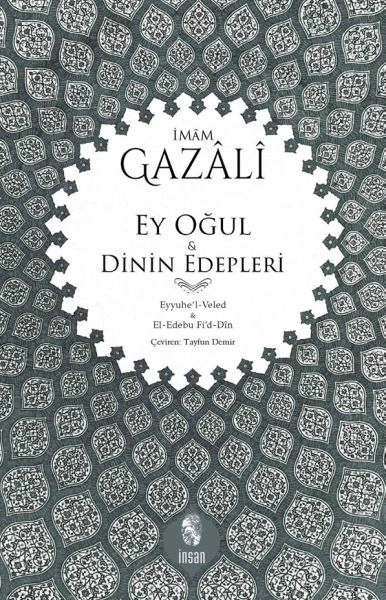 Ey Oğul - Dinin Edepleri; Eyyuhe´L-Veled - El-Edebu Fi´D-Din, İnsan Yayınları