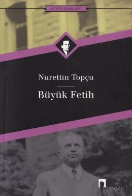 Büyük Fetih, Nurettin Topçu