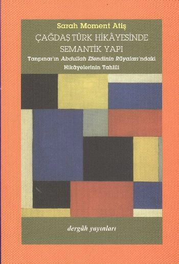 Çağdaş Türk Hikayesinde Semantik Yapı Tanpınar'ın Abdullah Efendinin Rüyaları'ndaki Hikayelerinin T, Sarah Moment Ateş