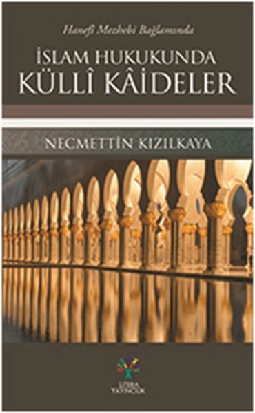 Hanefi Mezhebi Bağlamında İslam Hukukunda Külli Kaideler, Necmettin Kızılkaya