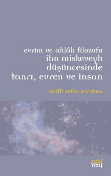 Evrim ve Ahlak Filozou İbn Miskeveyh Düşüncesinde Tanrı, Evren ve İnsan, Müfit Selim Saruhan