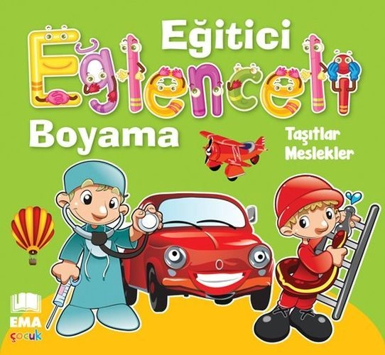 Eğitici Eğlenceli Boyama - Taşıtlar-Meslekler, Ema Çocuk