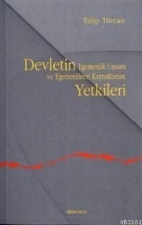 Devletin Egemenlik Unsuru ve Egemenlikten Kaynaklanan Yetkileri, Doç. Dr. Talip Türcan