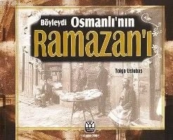 Böyleydi Osmanlı'nın Ramazanı, Tolga Uslubaş, Yağmur Yayınları