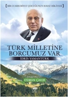 Türk Milletine Borcumuz Var, İdris Yamantürk
