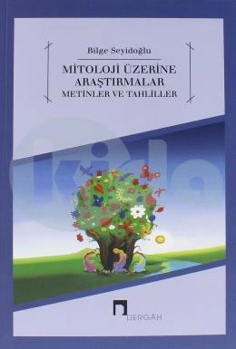 Mitoloji Üzerine Araştırmalar Metinler ve Tahliller, Bilge Seyidoğlu