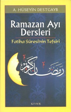 Ramazan Ayı Dersleri Fatiha Suresi'nin Tefsiri, A. Hüseyin Destgayb, Kevser Yayınları