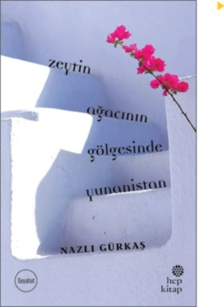 Zeytin Ağacının Gölgesinde Yunanistan, Nazlı Gürkaş
