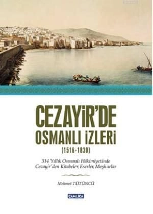 Cezayir'de Osmanlı İzleri (1616-1830), Mümtaz Mehmet Tütüncü