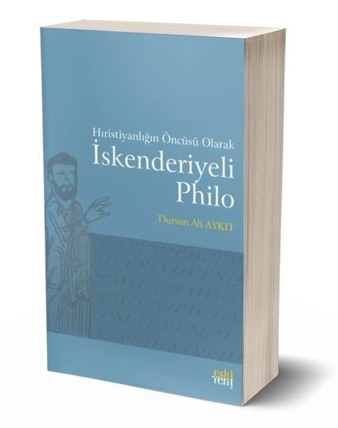 Hıristiyanlığın Öncüsü Olarak İskenderiyeli Philo, Dursun Ali Aykıt
