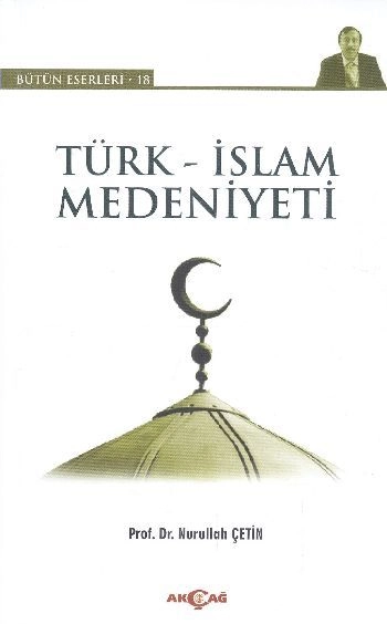Türk İslam Medeniyeti, Nurullah Çetin