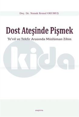 Dost Ateşinde Pişmek ( Tevil Ve Tekfir Arasında Müslüman Zihin ), Araştırma Yayınları