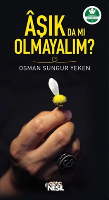 Aşık Da Mı Olmayalım?, Osman Sungur Yeken