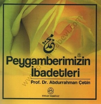 Peygamberimizin İbadetleri, Abdurrahman Çetin