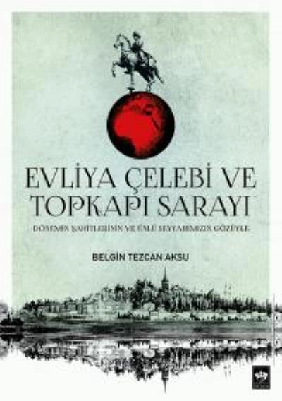 Evliya Çelebi ve Topkapı Sarayı, Belgin Tezcan Aksu