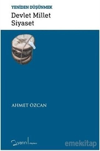 Yeniden Düşünmek Devlet Millet Siyaset, Ahmet Özcan