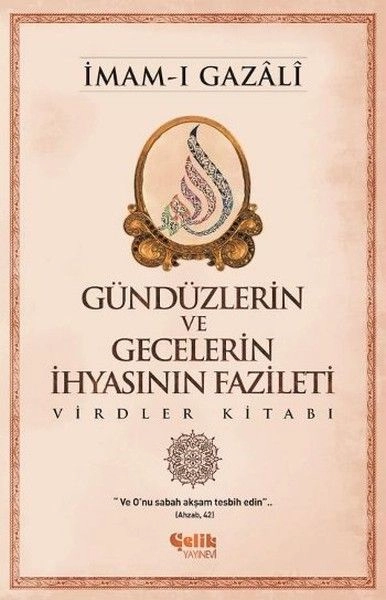 Günlerin ve Gecelerin İhyasının Fazileti, İmam Gazali, Çelik Yayınları