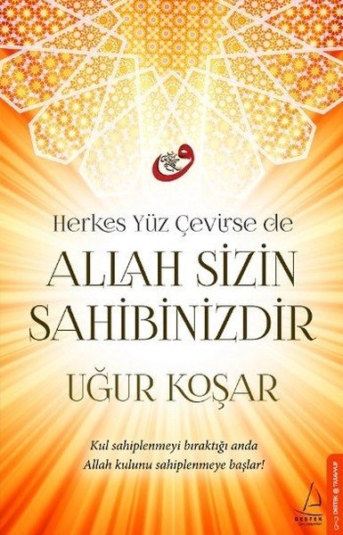 Herkes Yüz Çevirse de Allah Sizin Sahibinizdir, Uğur Koşar