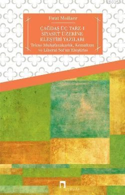 Çağdaş Üç Tarz ı Siyaset Üzerine Eleştiri Yazıları Tekno Muhafazakarlık, Kemalizm ve Liberal So, Fırat Mollaer