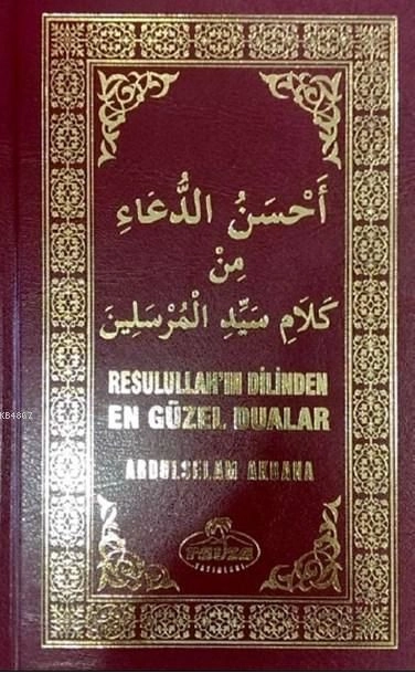 Resulullah'ın Dilinden En Güzel Dualar (Ciltli), Abdulselam Akbana