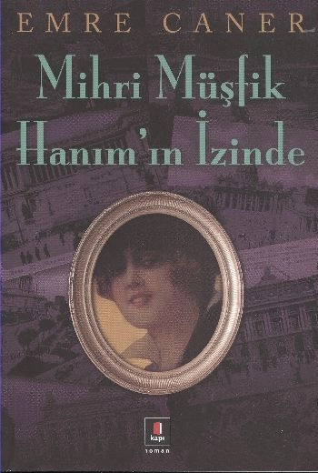 Mihri Müşfik Hanım’ın İzinde, Emre Caner