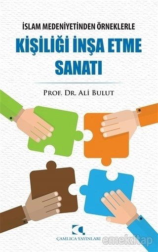 Kişiliği İnşa Etme Sanatı; İslam Medeniyetinden Örneklerle, Ali Bulut