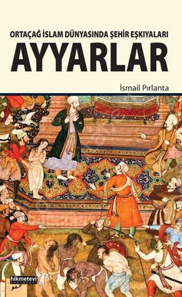 Ortaçağ İslam Dünyasında Şehir Eşkiyaları Ayyarlar, İsmail Pırlanta