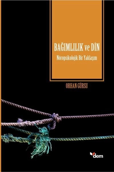 Bağımlılık Ve Din Nöropsikolojik Bir Yaklaşım, Orhan Gürsu