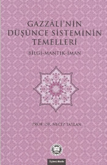 Gazzali'nin Düşünce Sisteminin Temelleri; Bilgi - Mantık - İman