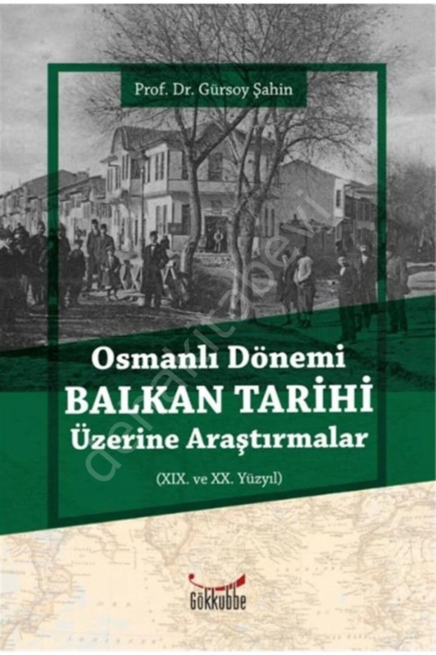 Osmanlı Dönemi Balkan Tarihi Üzerine Araştırmalar GÜRSOY ŞAHİN
