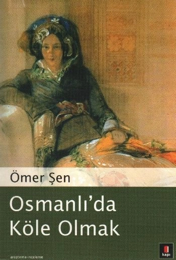 Osmanlı'da Köle Olmak, Ömer Şen