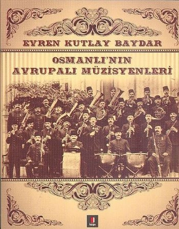 Osmanlı'nın Avrupalı Müzisyenleri, Evren Kutlay Baydar