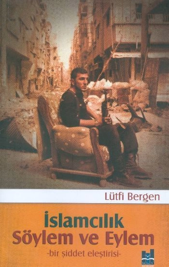 İslamcılık Söylem Ve Eylem; Bir Şiddet Eleştirisi, Mgv Yayınları