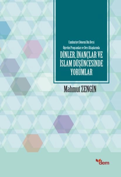 Cumhuriyet Dönemi Din Dersi Öğretim Programları Ve Ders Kitaplarında Dinler, İnançlar Ve İslam Düşün, Dem Yayınları