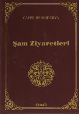 Şam Ziyaretleri, Cafer Bendiderya, Kevser Yayınları