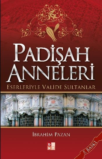 Padişah Anneleri -Eserleriyle Valide Sultanlar-