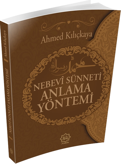 Nebevi Sünneti Anlama Yöntemi, Ahmet Kılıçkaya