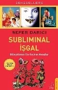 Subliminal İşgal Bilinçaltımızı Ele Geçiren Mesajlar, Sefer Darıcı