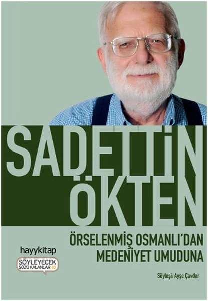 Örselenmiş Osmanlıdan Medeniyet Umuduna, Sadettin Ökten