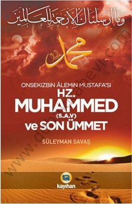 Onsekizbin Alemin Mustafa'sı Hz. Muhammed (s.a.v.) ve Son Ümmet, Süleyman Savaş