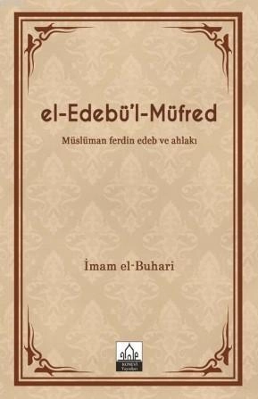 el-Edebü'l-Müfred (Metinsiz) & Müslüman ferdin Edeb ve Ahlakı