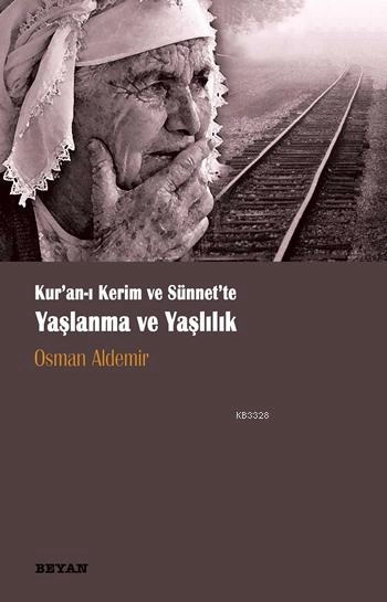 Kur'an-ı Kerim ve Sünnette Yaşlanma ve Yaşlılık, Osman Aldemir