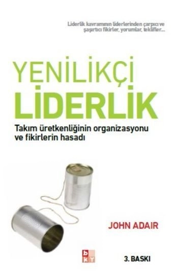 Yenilikçi Liderleik -Takım Üretkenliğinin Organizasyonu ve Fikirlerin Hasadı-