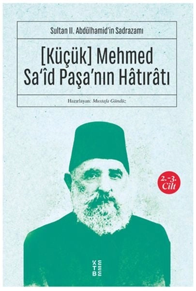 Küçük Mehmed Sa‘id Paşanın Hatıratı 2 3.cilt Sultan II. Abdülhamidin Sadrazamı, Kolektif