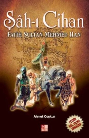 Şâh-ı Cihan Fatih Sultan Mehmed Han