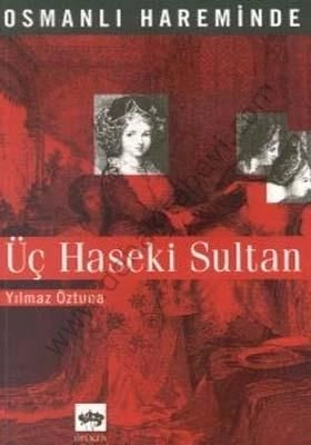 Osmanlı Hareminde Üç Haseki Sultan, Yılmaz Öztuna