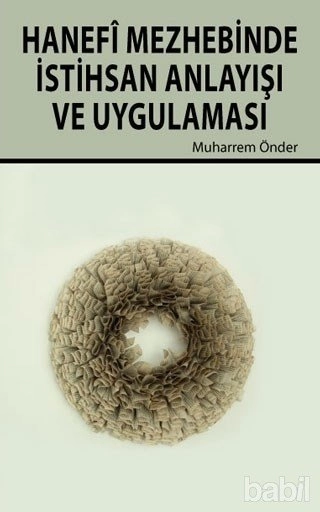 Hanefi Mezhebinde İstihsan Anlayışı Ve Uygulanışı, Muharrem Önder